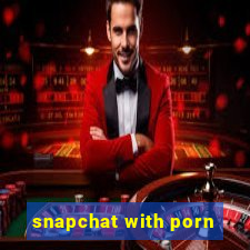 snapchat with porn